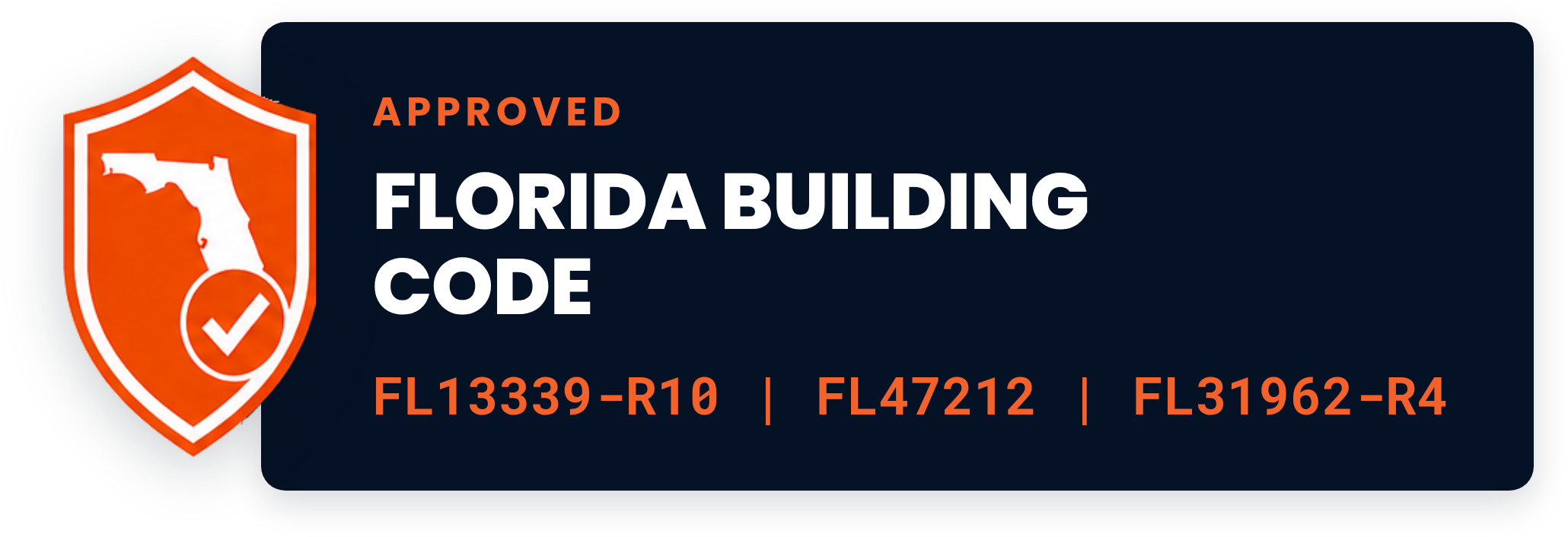 Florida Building Code Approved FL13339-R10, FL47212, FL31962-R4